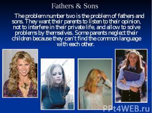 The problem number two is the problem of fathers and sons. They want their paren