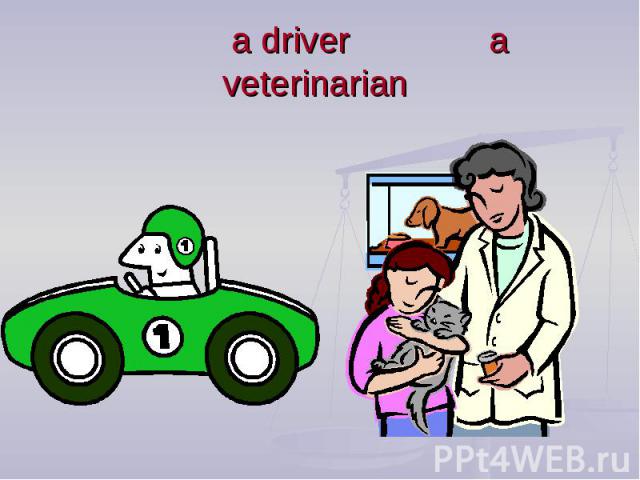 a driver a veterinarian