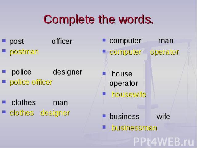 Complete the words. computer man computer operator house operator housewife business wife businessman
