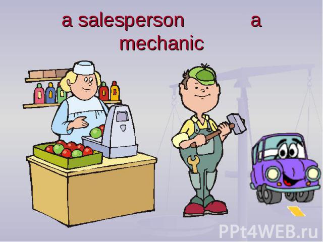 a salesperson a mechanic