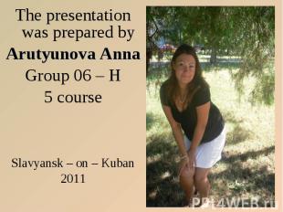 The presentation was prepared by The presentation was prepared by Arutyunova Ann