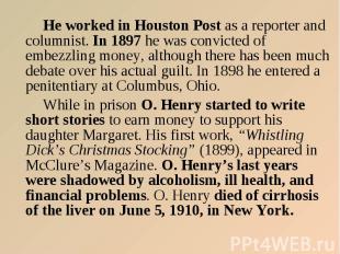 He worked in Houston Post as a reporter and columnist. In 1897 he was convicted