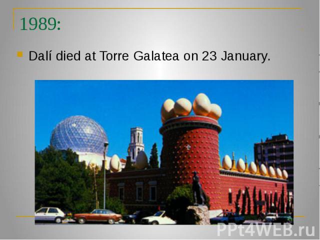 1989: Dalí died at Torre Galatea on 23 January.