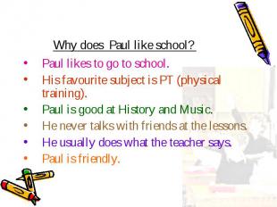 Paul likes to go to school. Paul likes to go to school. His favourite subject is