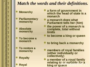 Match the words and their definitions. Monarchy Parliamentary monarchy Absolute