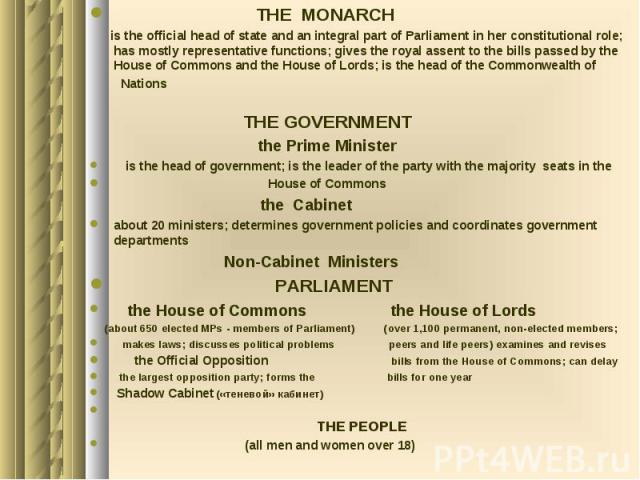 THE MONARCH THE MONARCH is the official head of state and an integral part of Parliament in her constitutional role; has mostly representative functions; gives the royal assent to the bills passed by the House of Commons and the House of Lords; is t…