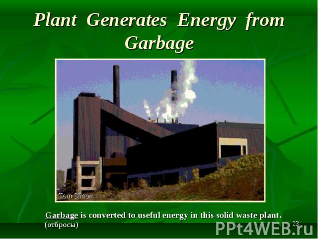 Garbage is converted to useful energy in this solid waste plant. Garbage is converted to useful energy in this solid waste plant.