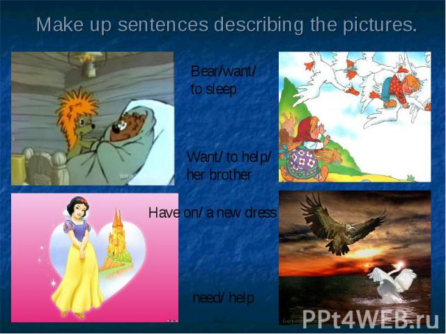 Make up sentences describing the pictures.