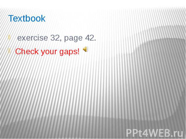 Textbook exercise 32, page 42. Check your gaps!