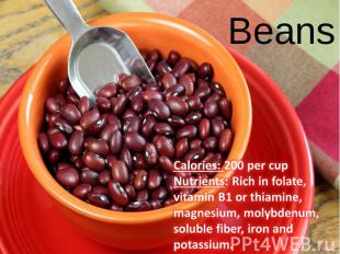 Calories: 200 per cup Nutrients: Rich in folate, vitamin B1 or thiamine, magnesi