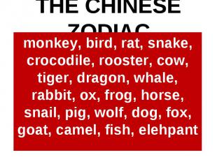 THE CHINESE ZODIACmonkey, bird, rat, snake, crocodile, rooster, cow, tiger, drag