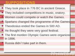 They took place in 776 BC in ancient Greece.They included competitions in music,