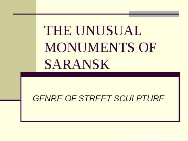 The unusual monuments of Saransk GENRE OF STREET SCULPTURE