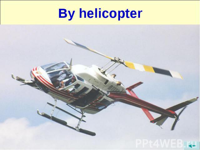 By helicopter