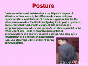 Posture Posture can be used to determine a participant’s degree of attention or
