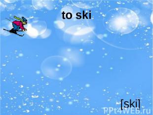 to ski