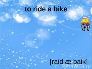 to ride a bike