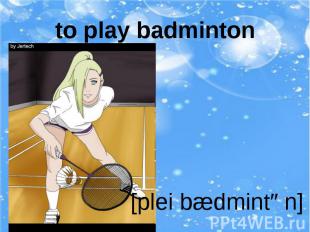 to play badminton