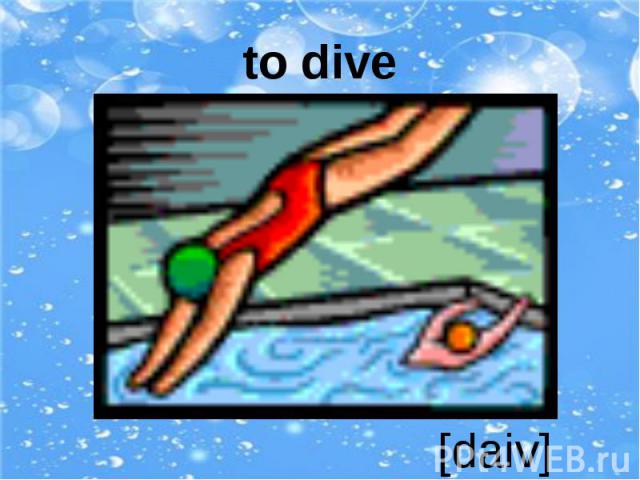 to dive