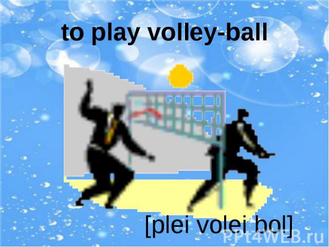 to play volley-ball