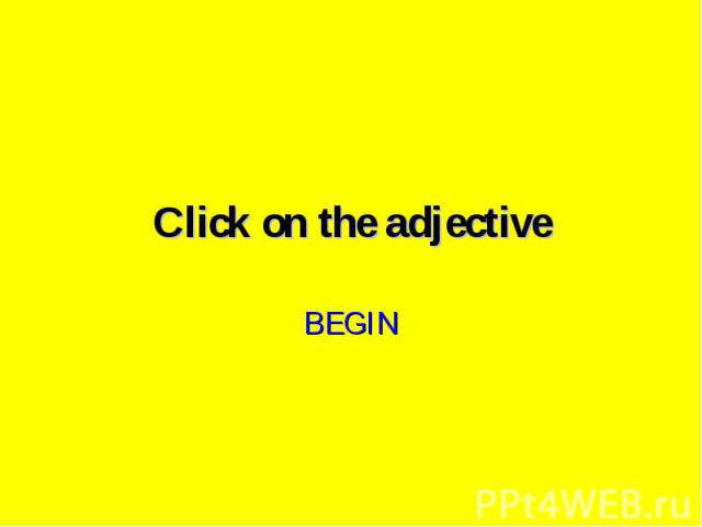 Click on the adjective BEGIN