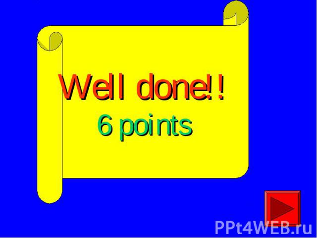 Well done!!6 points