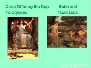 Circe Offering the Cup Echo and To Ulysses Narcissus