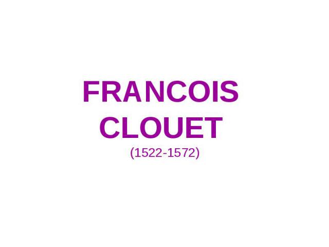 FRANCOIS CLOUET (1522-1572)