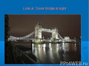 Look at Tower Bridge at night