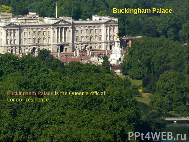 Buckingham PalaceBuckingham Palace is the Queen’s official London residence.