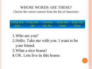 Whose words are these?Choose the correct answer from the list of characters:Who
