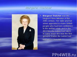Margaret ThatcherMargaret Thatcher was the longest Prime Minister of the 20th ce
