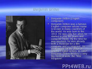 Benjamin BrittenBenjamin Britten (Engish composer)Benjamin Britten was a famous