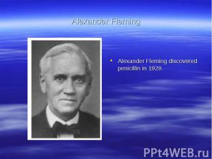 Alexander FlemingAlexander Fleming discovered penicillin in 1929.