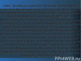 Often, flooding is caused by the winds, overtaking the water from the sea and ca