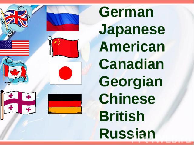 German Japanese American Canadian Georgian Chinese British Russian