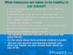 What measures are taken to be healthy in our school?First of all students are ab