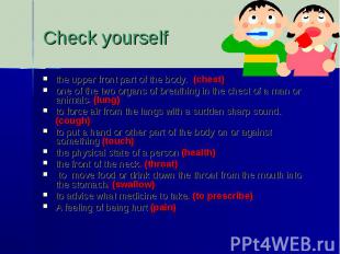 Check yourselfthe upper front part of the body. (chest) one of the two organs of