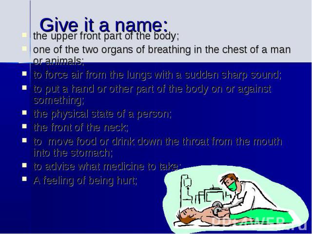 Give it a name:the upper front part of the body; one of the two organs of breathing in the chest of a man or animals;to force air from the lungs with a sudden sharp sound; to put a hand or other part of the body on or against something;the physical …