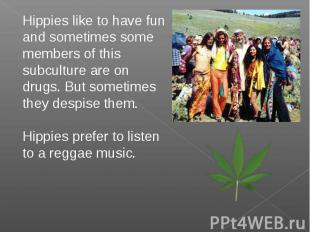 Hippies like to have fun and sometimes some members of this subculture are on dr