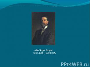 John Singer Sargent 12.01.1856 – 15.04.1925