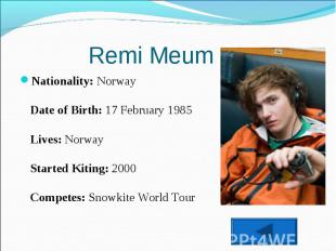 Remi MeumNationality: NorwayDate of Birth: 17 February 1985Lives: NorwayStarted