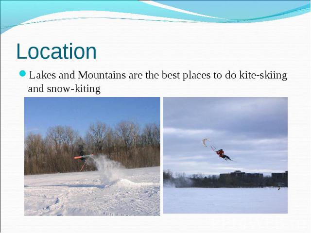 LocationLakes and Mountains are the best places to do kite-skiing and snow-kiting