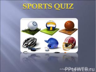 Sports Quiz An English teacher of school № 127 Filippova T. A. 2010